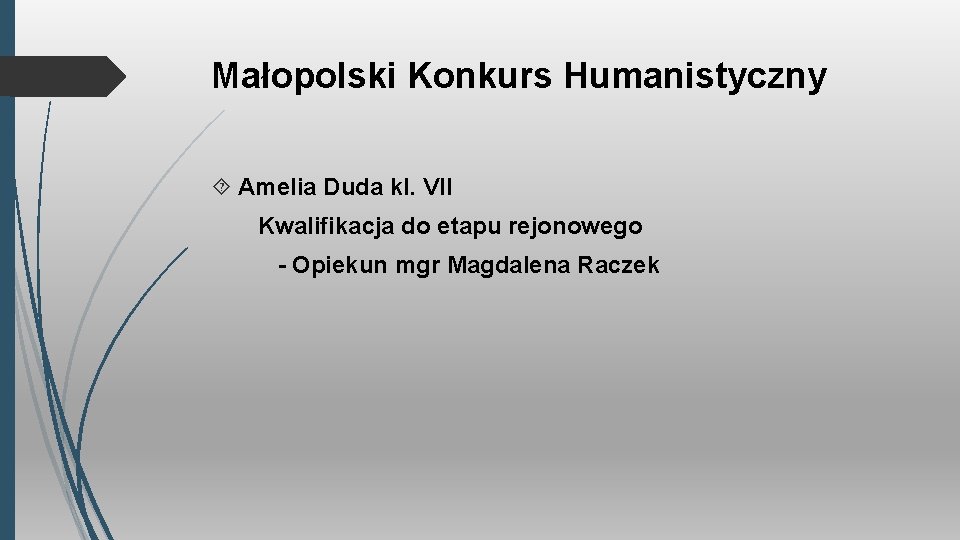Małopolski Konkurs Humanistyczny Amelia Duda kl. VII Kwalifikacja do etapu rejonowego - Opiekun mgr