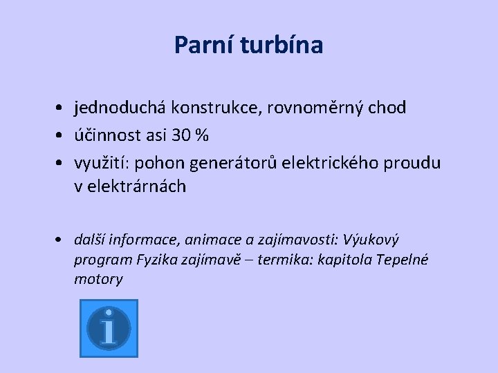 Parní turbína • jednoduchá konstrukce, rovnoměrný chod • účinnost asi 30 % • využití: