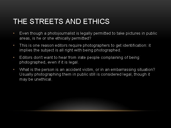 THE STREETS AND ETHICS • Even though a photojournalist is legally permitted to take