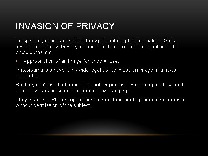 INVASION OF PRIVACY Trespassing is one area of the law applicable to photojournalism. So