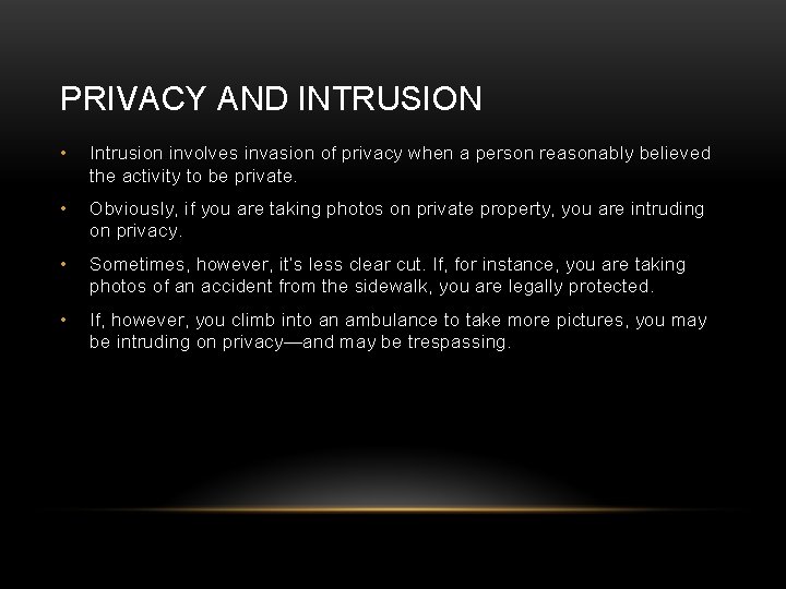 PRIVACY AND INTRUSION • Intrusion involves invasion of privacy when a person reasonably believed