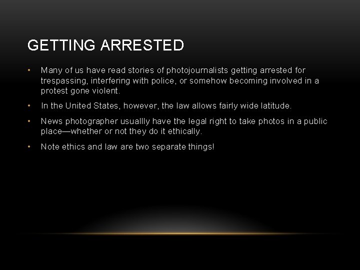 GETTING ARRESTED • Many of us have read stories of photojournalists getting arrested for