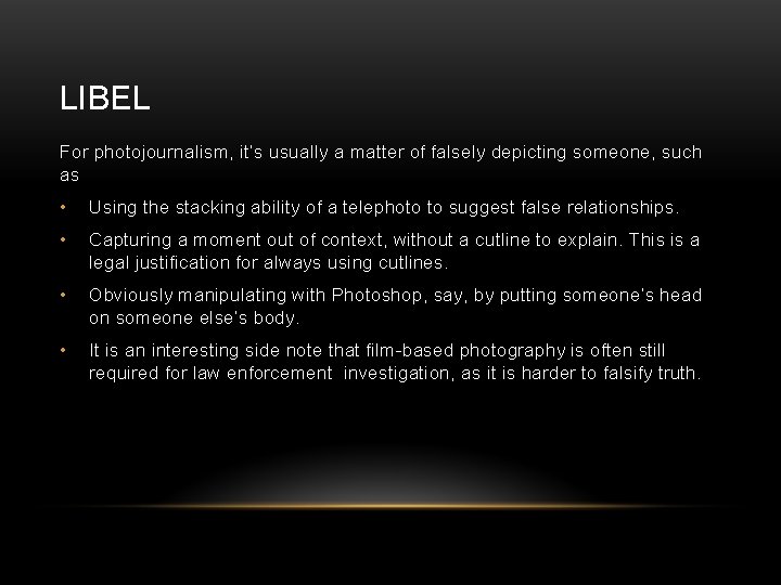 LIBEL For photojournalism, it’s usually a matter of falsely depicting someone, such as •