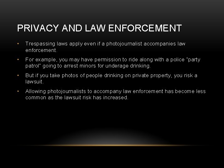 PRIVACY AND LAW ENFORCEMENT • Trespassing laws apply even if a photojournalist accompanies law