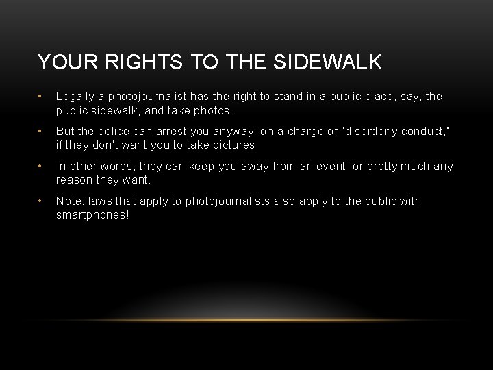 YOUR RIGHTS TO THE SIDEWALK • Legally a photojournalist has the right to stand