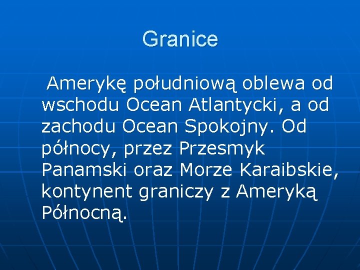 Granice Amerykę południową oblewa od wschodu Ocean Atlantycki, a od zachodu Ocean Spokojny. Od