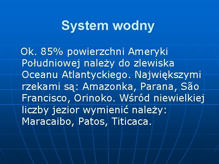 System wodny Ok. 85% powierzchni Ameryki Południowej należy do zlewiska Oceanu Atlantyckiego. Największymi rzekami