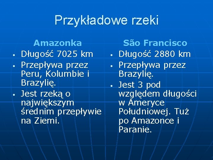 Przykładowe rzeki • • • Amazonka Długość 7025 km Przepływa przez Peru, Kolumbie i