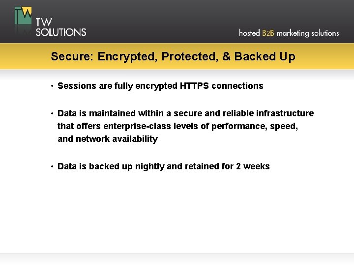 Secure: Encrypted, Protected, & Backed Up • Sessions are fully encrypted HTTPS connections •