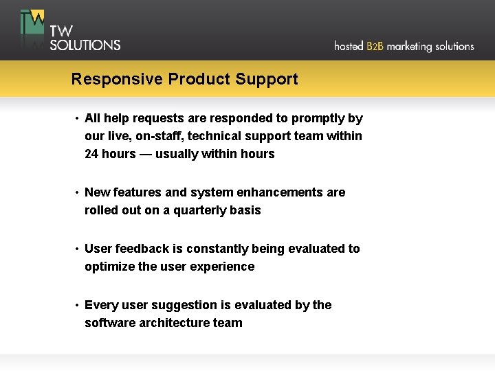 Responsive Product Support • All help requests are responded to promptly by our live,