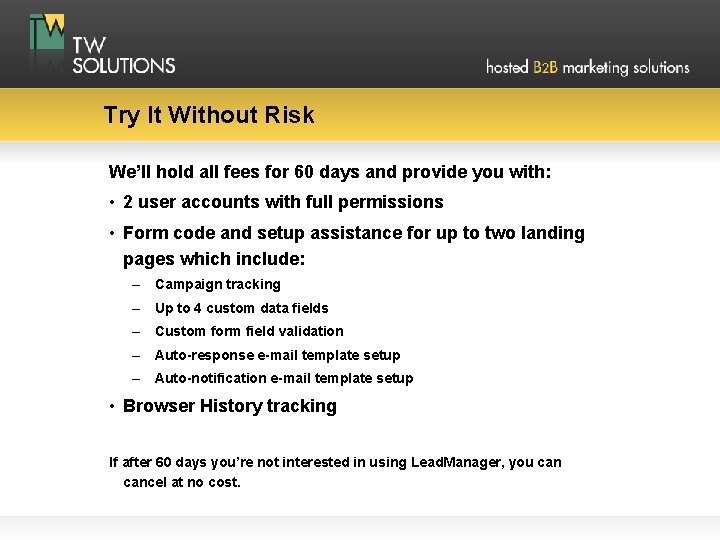 Try It Without Risk We’ll hold all fees for 60 days and provide you