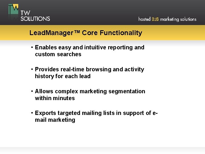 Lead. Manager™ Core Functionality • Enables easy and intuitive reporting and custom searches •