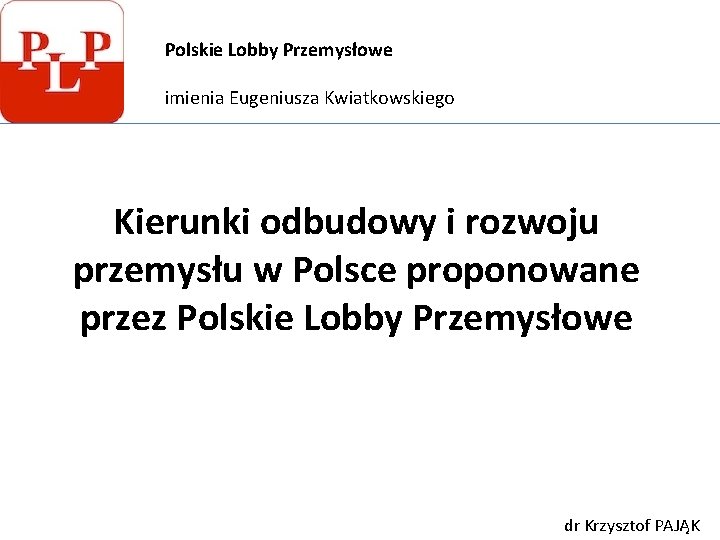 Polskie Lobby Przemysłowe imienia Eugeniusza Kwiatkowskiego Kierunki odbudowy i rozwoju przemysłu w Polsce proponowane