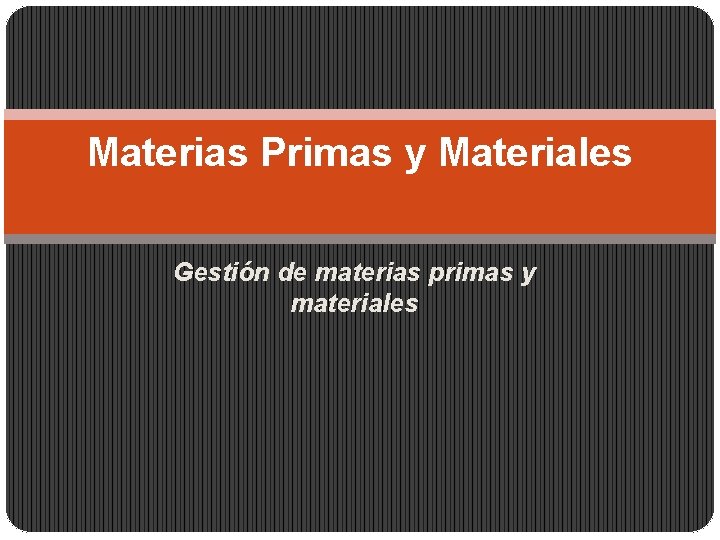 Materias Primas y Materiales Gestión de materias primas y materiales 