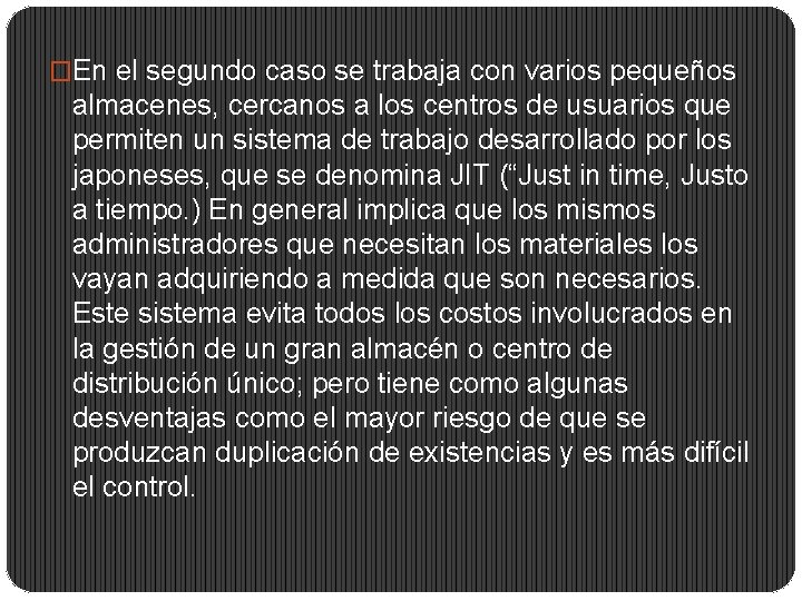 �En el segundo caso se trabaja con varios pequeños almacenes, cercanos a los centros