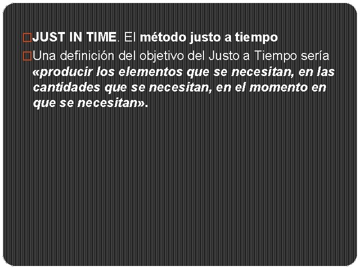 �JUST IN TIME. El método justo a tiempo �Una definición del objetivo del Justo