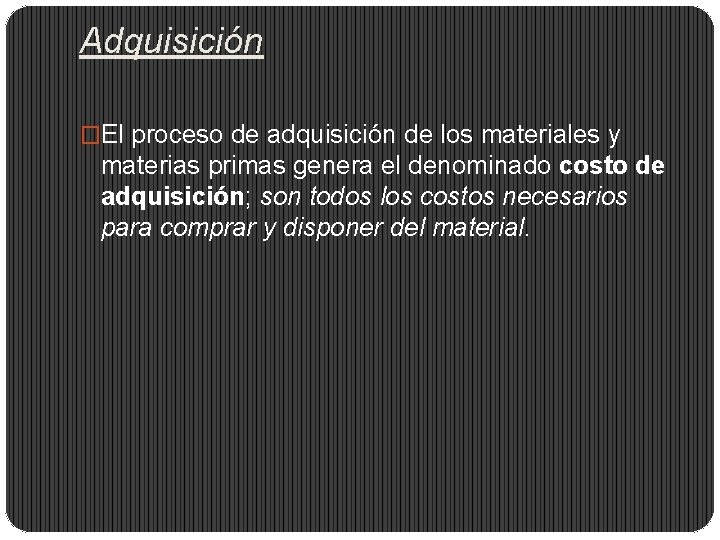 Adquisición �El proceso de adquisición de los materiales y materias primas genera el denominado