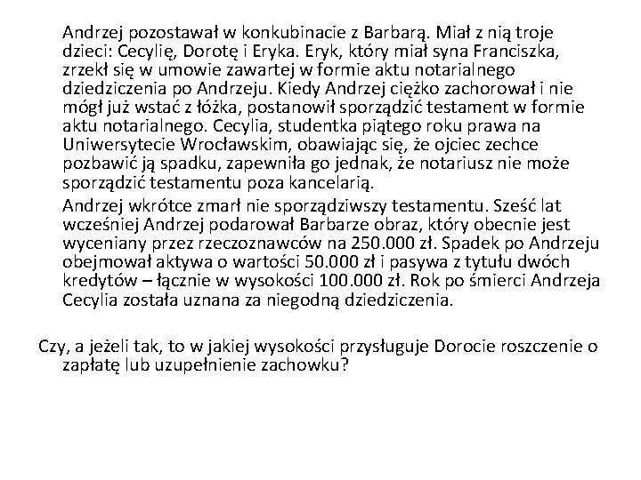 Andrzej pozostawał w konkubinacie z Barbarą. Miał z nią troje dzieci: Cecylię, Dorotę i