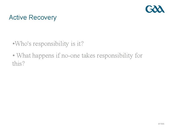 Active Recovery • Who's responsibility is it? • What happens if no-one takes responsibility