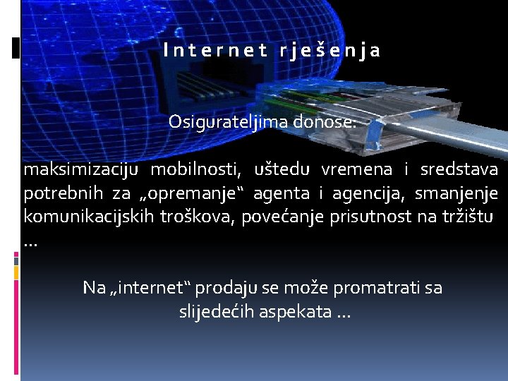 Internet rješenja Osigurateljima donose: maksimizaciju mobilnosti, uštedu vremena i sredstava potrebnih za „opremanje“ agenta