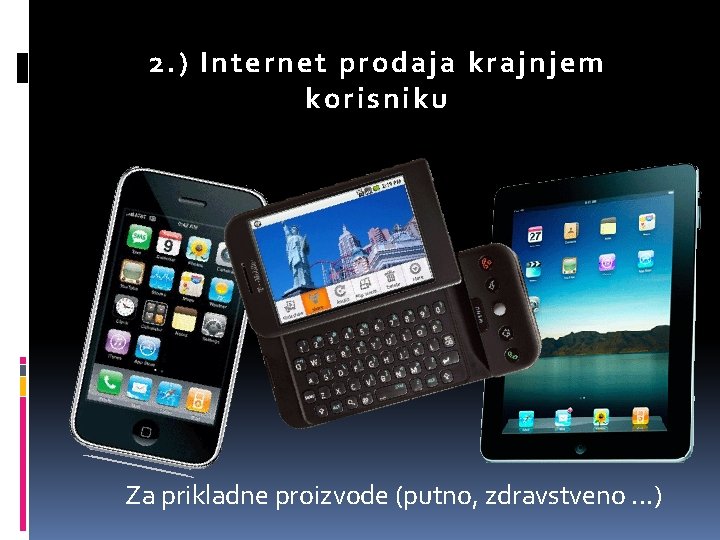 2. ) Internet prodaja krajnjem ko risniku Za prikladne proizvode (putno, zdravstveno. . . 2. ) Internet prodaja krajnjem ko risniku Za prikladne proizvode (putno, zdravstveno. . .