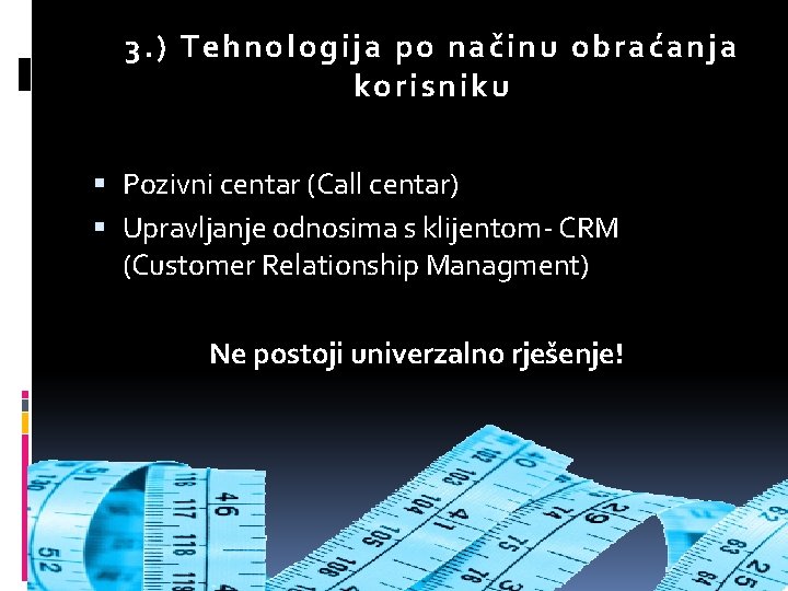 3. ) Tehno lo gija po načinu obraćanja korisniku Pozivni centar (Call centar) Upravljanje