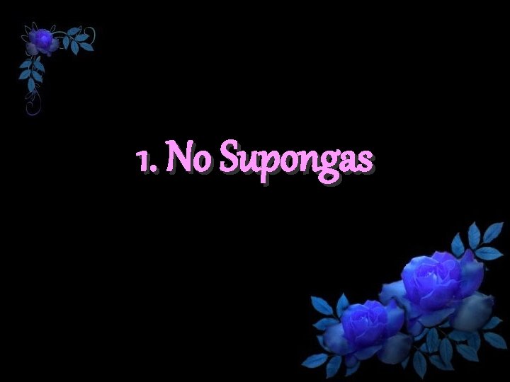 1. No Supongas 