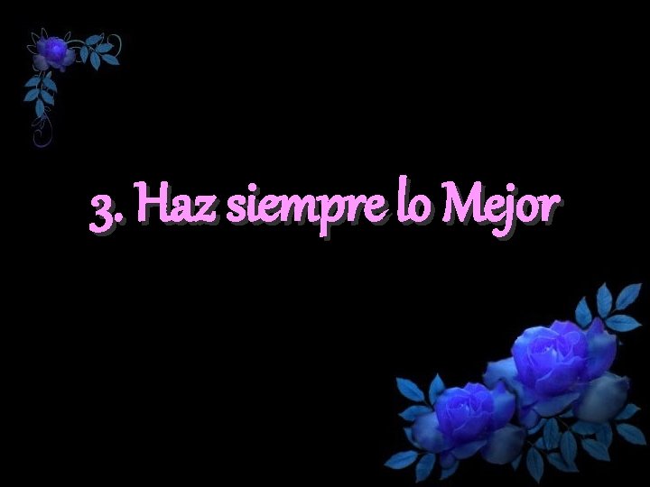 3. Haz siempre lo Mejor 