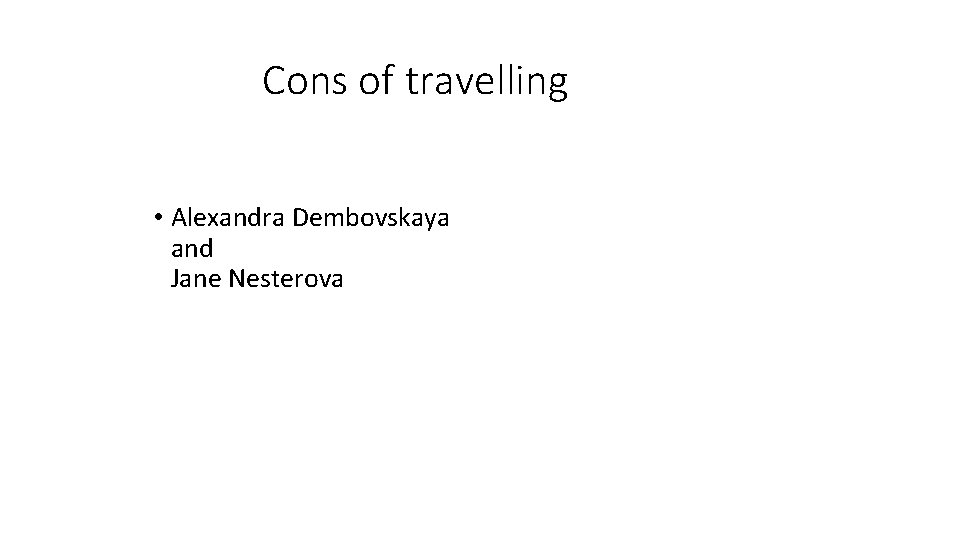  Cons of travelling • Alexandra Dembovskaya and Jane Nesterova 