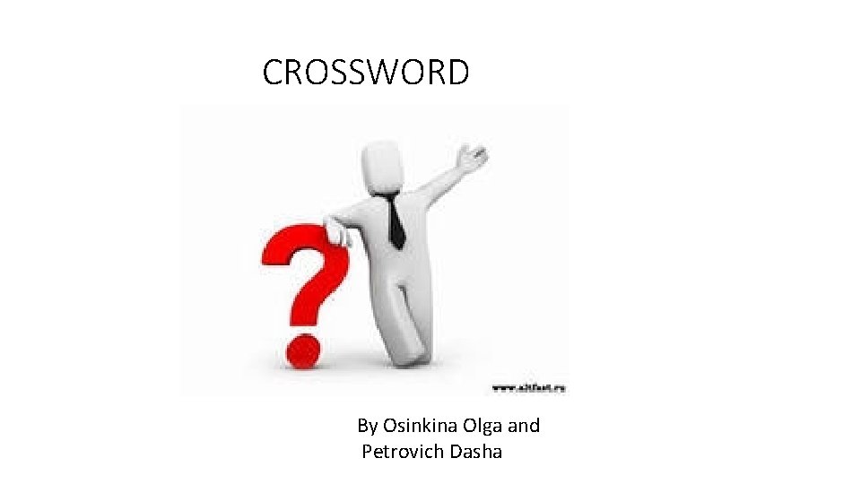  CROSSWORD By Osinkina Olga and Petrovich Dasha 
