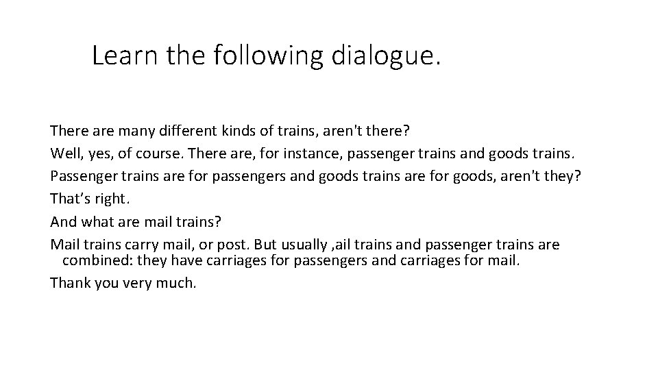  Learn the following dialogue. There are many different kinds of trains, aren't there?