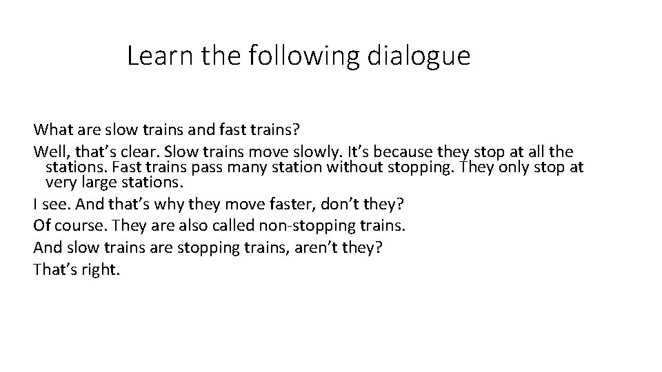  Learn the following dialogue What are slow trains and fast trains? Well, that’s