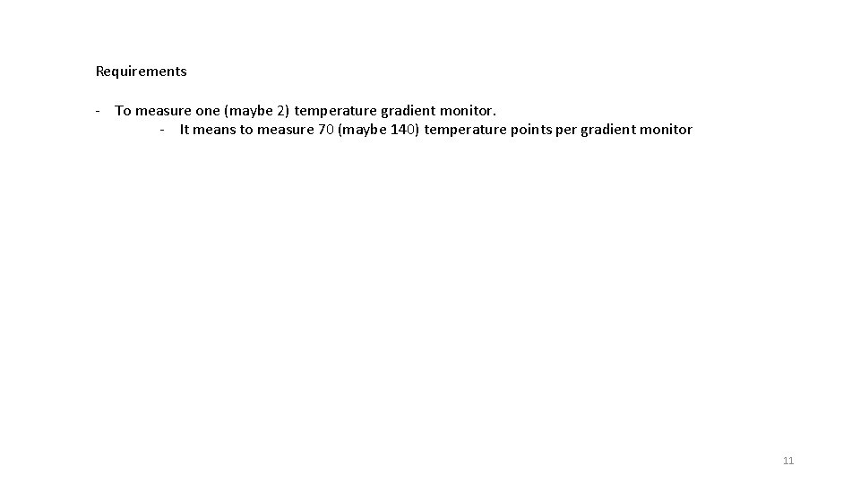 Requirements - To measure one (maybe 2) temperature gradient monitor. - It means to