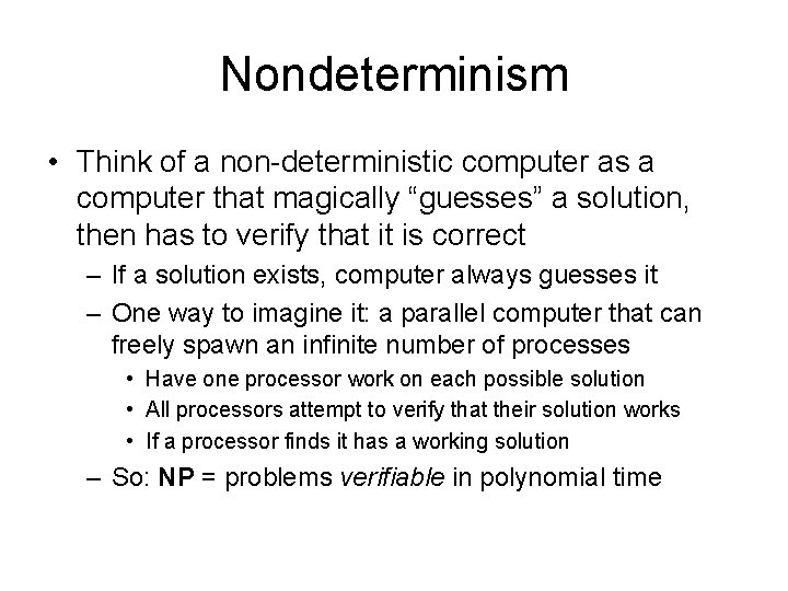 Nondeterminism • Think of a non-deterministic computer as a computer that magically “guesses” a