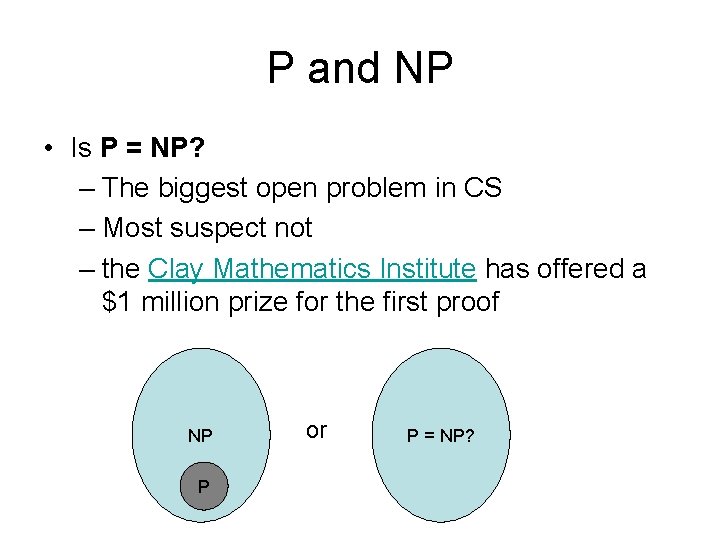 P and NP • Is P = NP? – The biggest open problem in