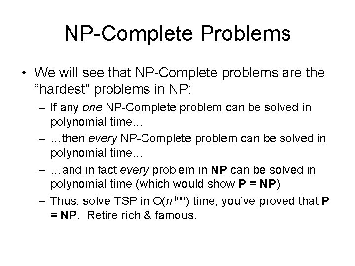 NP-Complete Problems • We will see that NP-Complete problems are the “hardest” problems in