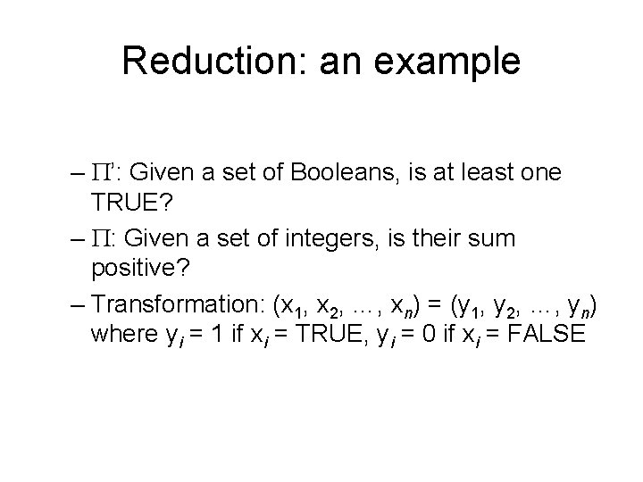 Reduction: an example – ’: Given a set of Booleans, is at least one