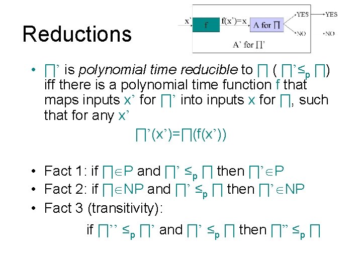 Reductions • ∏’ is polynomial time reducible to ∏ ( ∏’≤p ∏) iff there