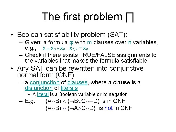 The first problem ∏ • Boolean satisfiability problem (SAT): – Given: a formula φ