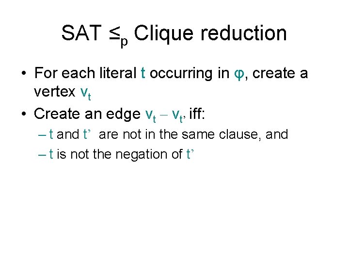 SAT ≤p Clique reduction • For each literal t occurring in φ, create a