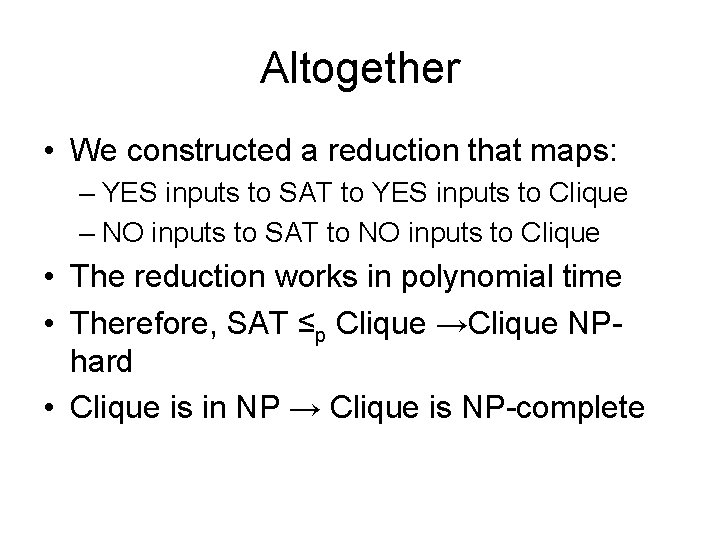 Altogether • We constructed a reduction that maps: – YES inputs to SAT to