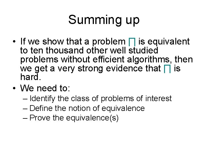 Summing up • If we show that a problem ∏ is equivalent to ten