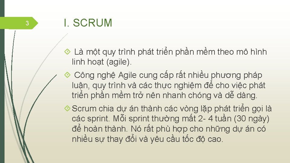 3 I. SCRUM Là một quy trình phát triển phần mềm theo mô hình