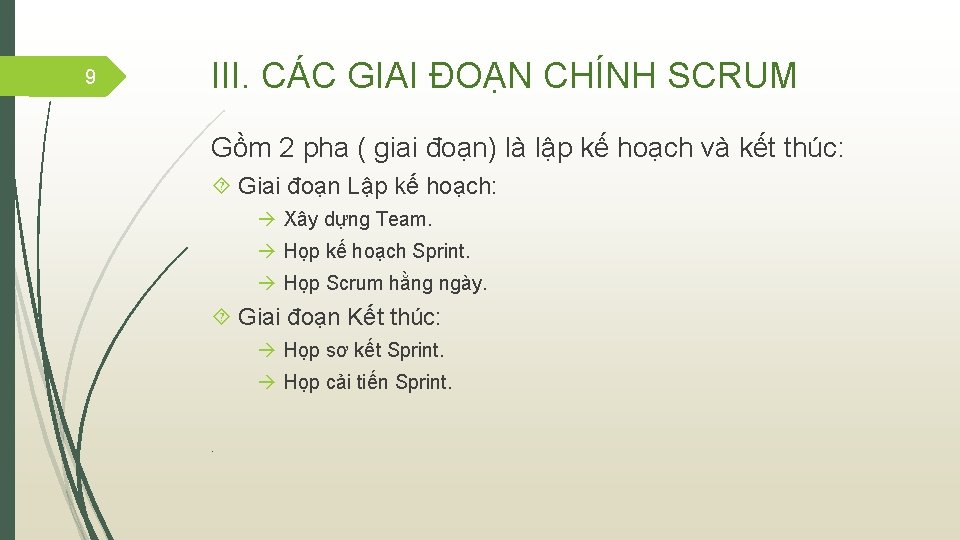 9 III. CÁC GIAI ĐOẠN CHÍNH SCRUM Gồm 2 pha ( giai đoạn) là