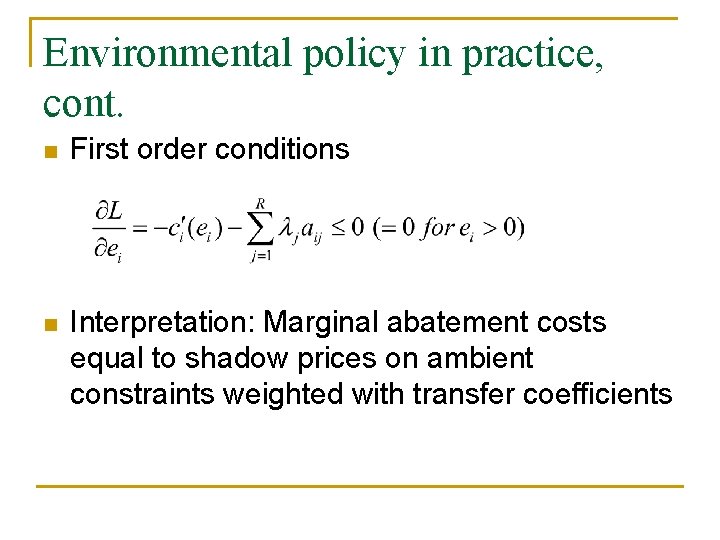 Environmental policy in practice, cont. n First order conditions n Interpretation: Marginal abatement costs