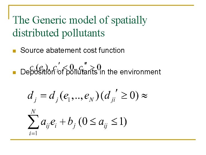 The Generic model of spatially distributed pollutants n Source abatement cost function n Deposition