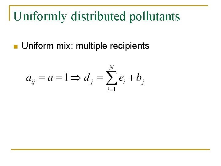 Uniformly distributed pollutants n Uniform mix: multiple recipients 