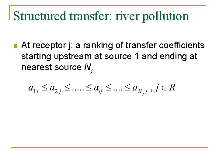 Structured transfer: river pollution n At receptor j: a ranking of transfer coefficients starting