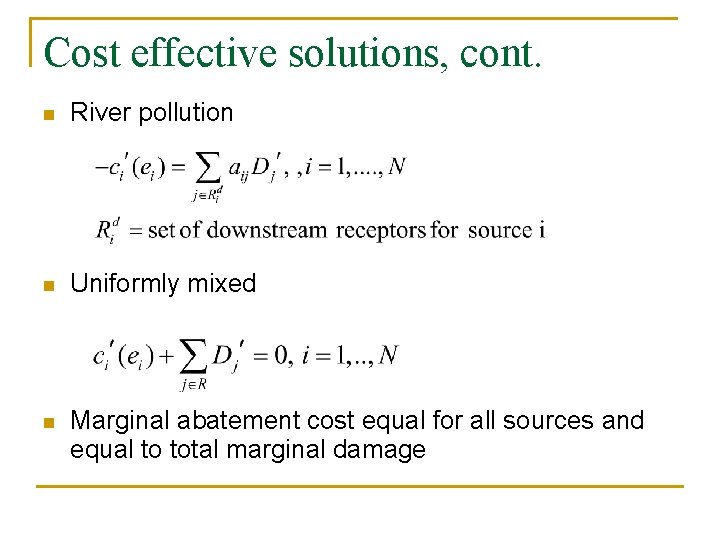 Cost effective solutions, cont. n River pollution n Uniformly mixed n Marginal abatement cost