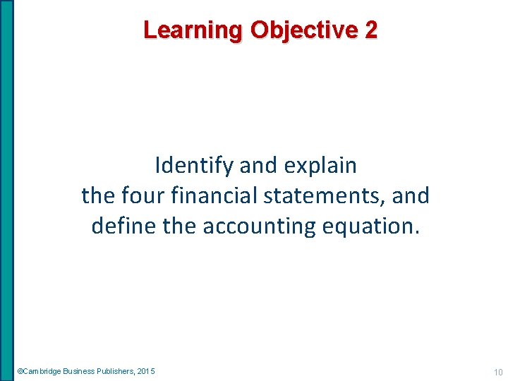 Learning Objective 2 Identify and explain the four financial statements, and define the accounting